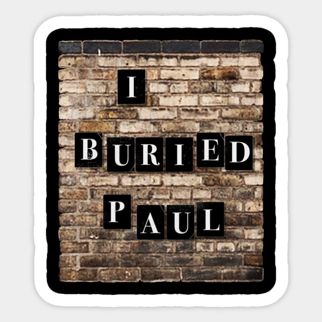 I Buried Paul Sticker by Vandalay Industries